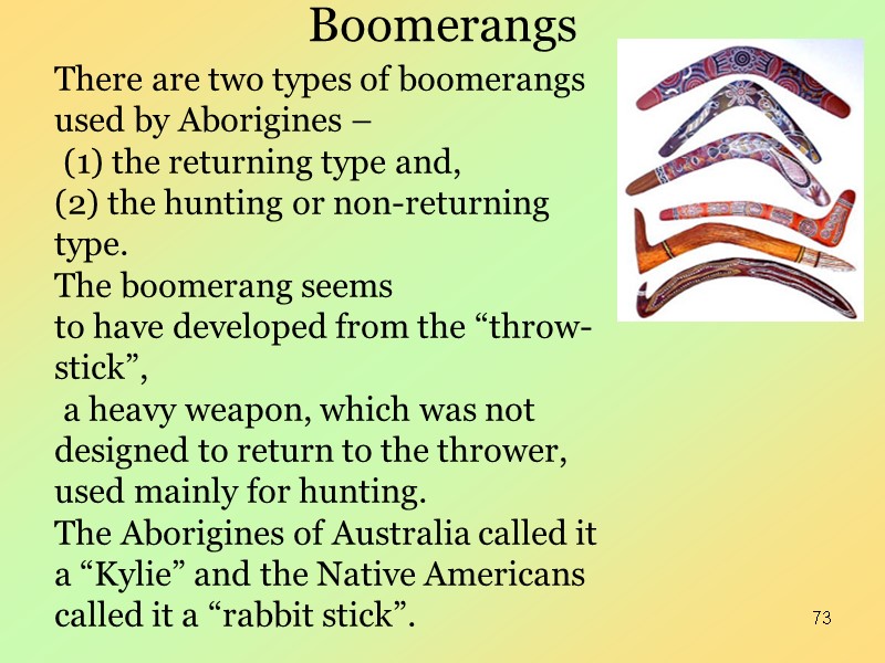 73 Boomerangs   There are two types of boomerangs used by Aborigines –